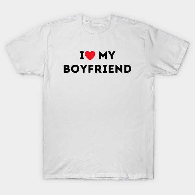 I Love My Boyfriend T-Shirt by LaurelBDesigns